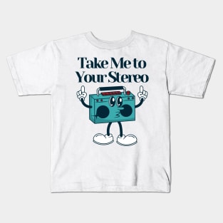 Take me to your stereo Kids T-Shirt